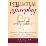 INTELLECTUAL FOREPLAY: A BOOK OF QUESTIONS FOR LOVERS AND LOVERS-TO-BE