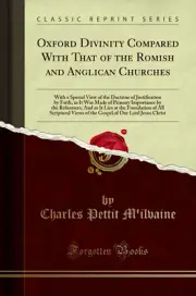 Oxford Divinity Compared With That of the Romish and Anglican Churches