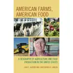 AMERICAN FARMS, AMERICAN FOOD: A GEOGRAPHY OF AGRICULTURE AND FOOD PRODUCTION IN THE UNITED STATES