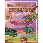 THE WORLD OF DINOSAURS: A KIDS COLORING BOOK TO INTRODUCE THEM TO THE HISTORY OF DINOSAURS - DINOSAURS COLORING BOOK FOR BOYS AND GIRLS AGES 2
