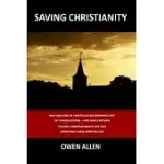 SAVING CHRISTIANITY: WHY MILLIONS OF CHRISTIANS ARE DROPPING OUT OF CONGREGATIONS - AND HOW A RETURN TO EARLY CHRISTIAN BASICS CAN GIVE CHR