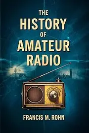 The History Of Amateur Radio: Evolution of Ham Radio from The 1890s to 2025