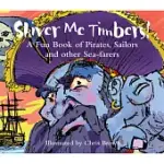 SHIVER ME TIMBERS1: A FUN BOOK OF PIRATES, SAILORS AND OTHER SEA-FARERS