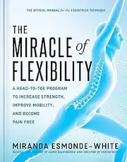 The Miracle of Flexibility: A Head-To-Toe Program to Increase Strength, Improve Mobility, and Become Pain Free