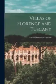 Villas of Florence and Tuscany by Eberlein, Harold Donaldson