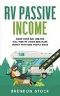 RV Passive Income: Swap Your Day Job for Full-Time RV Living and Make Money with