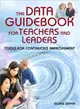 The Data Guidebook for Teachers and Leaders ─ Tools for Continuous Improvement