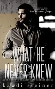 WHAT HE NEVER KNEW (BEST KEPT SECRETS) By Kandi Steiner **BRAND NEW**