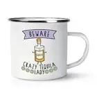 Beware Crazy Tequila Lady Retro Enamel Mug Cup - Funny Joke Drunk
