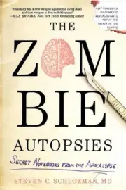The Zombie Autopsies: Secret Notebooks from the Apocalypse by Steven C. Schlozma