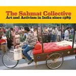 THE SAHMAT COLLECTIVE: ART AND ACTIVISM IN INDIA SINCE 1989