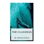 THE CLANSMAN: AN HISTORICAL ROMANCE OF THE KU KLUX KLAN