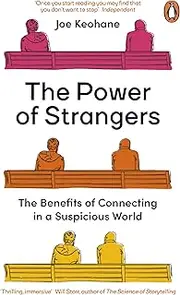 The Power of Strangers: The Benefits of Connecting in a Suspicious World