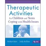 THERAPEUTIC ACTIVITIES FOR CHILDREN AND TEENS COPING WITH HEALTH ISSUES