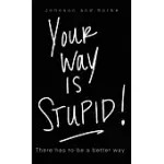 YOUR WAY IS STUPID: THERE HAS TO BE A BETTER WAY