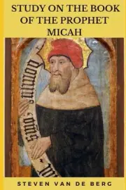 Study on the Book of the Prophet Micah by Steven Van de Berg Paperback Book