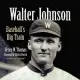 Walter Johnson: Baseball’s Big Train