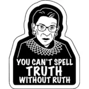 Ruth Bader Ginsburg - You Can't Spell Truth Without Ruth - STICKER - 4" x 5"
