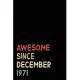 Awesome Since December 1971: Birthday Gift For Who Born in December 1971 - Blank Lined Notebook And Journal - 6x9 Inch 120 Pages White Paper