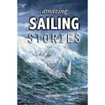 AMAZING SAILING STORIES: TRUE ADVENTURES FROM THE HIGH SEAS