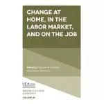 CHANGE AT HOME, IN THE LABOR MARKET, AND ON THE JOB