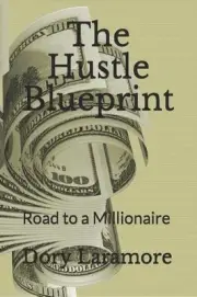 The Hustle Blueprint: Road to a Millionaire by Dory Laramore (English) Paperback