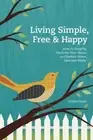 LIVING SIMPLE, FREE & HAPPY: HOW TO SIMPLIFY, DECLUTTER By Cristin Frank **NEW**