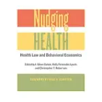 NUDGING HEALTH: HEALTH LAW AND BEHAVIORAL ECONOMICS