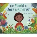 THE WORLD IS OURS TO CHERISH: A LETTER TO A CHILD