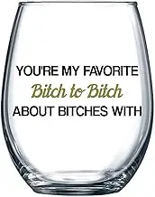You're My Favorite Bitch to Bitch About Bitches with | Funny BFF Birthday Gift Idea | Girls Bachelorette Party Presents | Best Friend Women | 15 oz Dishwasher Safe Stemless Wine Glass