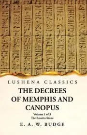 The Decrees of Memphis and Canopus The Rosetta Stone Volume 1 of 3 by Ernest Alf