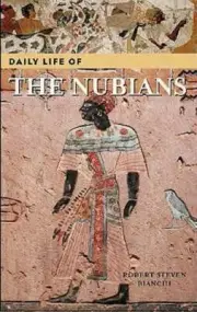Daily Life of the Nubians by Robert S Bianchi: New