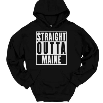 Straight Outta Maine Hooded Sweatshirt Hoodie Funny State Pride Home