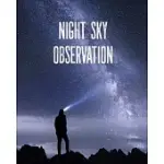 NIGHT SKY OBSERVATION: ASTRONOMY JOURNAL: STARS, SPACE & GALAXY OBSERVATIONS/ TELESCOPE NOTEBOOK