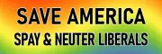 Save America Spay and Neuter Liberals Bumper Sticker Funny MAGA Sticker