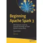 BEGINNING APACHE SPARK 3: WITH DATAFRAME, SPARK SQL, STRUCTURED STREAMING, AND SPARK MACHINE LEARNING LIBRARY