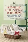 Country Living Simple Country Wisdom: 501 Old-Fashioned Ideas to Simplify Your