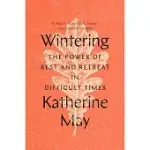 WINTERING: THE POWER OF REST AND RETREAT IN DIFFICULT TIMES