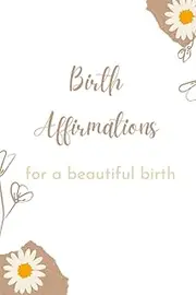Birth Affirmation for a beautiful birth: 18 flower framed affirmation to support you in labor