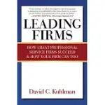 LEADING FIRMS: HOW GREAT PROFESSIONAL SERVICE FIRMS SUCCEED & HOW YOUR FIRM CAN TOO