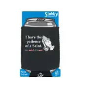 Have The Patience Of A Saint - Funny Novelty Stubby Holder With Base