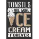 Tonsils Are Gone Ice Cream Forever: After surgery gifts, gifts for surgery recovery, tonsil recovery, tonsil surgery gift 6x9 Journal Gift Notebook wi