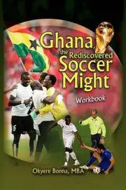 Ghana, The Rediscovered Soccer Might Workbook by Okyere Mba Bonna (English) Hard
