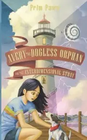 Avery the Dogless Orphan and the Interdimensional Stray by Prim Pawn (English) P
