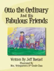 Otto the Ordinary and His Fabulous Friends by Baetzel, Jeff [Hardback, 42 pages]