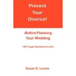 PREVENT YOUR DIVORCE BEFORE PLANNING YOUR WEDDING: 100 TOUGH QUESTIONS TO ASK