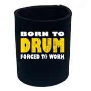 Born To Drum - Funny Novelty Stubby Holder