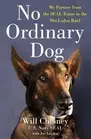 No Ordinary Dog: My Partner from the Seal Teams to the Bin Laden Raid by Will Ch
