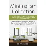 MINIMALISM COLLECTION: MINIMALISM FOR BEGINNERS, MINIMALISM FOR FAMILIES AND DECLUTTERING. STEP BY STEP HOME MANAGEMENT STRATEGIES TO ORGANIZ
