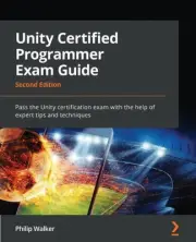 Unity Certified Programmer Exam Guide - Second Edition: Pass the Unity certifica